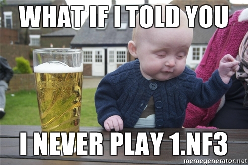 what-if-i-told-you-i-never-play-1nf3.jpg